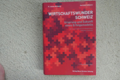 Wirtschaftwunder Schweiz. Ursprung und Zukunft eines Erfolgsmodells